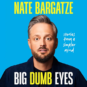 Big Dumb Eyes: Stories from a Simpler Mind by Nate Bargatze