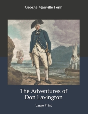 The Adventures of Don Lavington: Large Print by George Manville Fenn