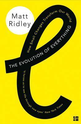 The Evolution of Everything: How Small Changes Transform Our World by Matt Ridley
