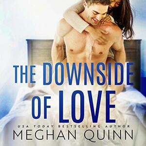 The Downside of Love by Meghan Quinn