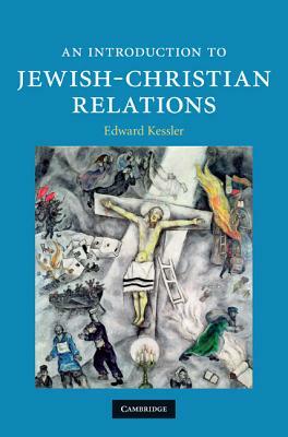 An Introduction to Jewish-Christian Relations by Edward Kessler