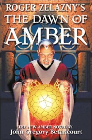 Roger Zelazny's The Dawn of Amber by John Gregory Betancourt, Roger Zelazny