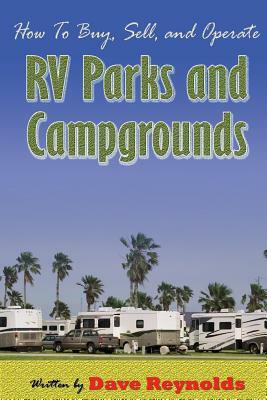 How to Buy, Sell and Operate RV Parks and Campgrounds by David Reynolds