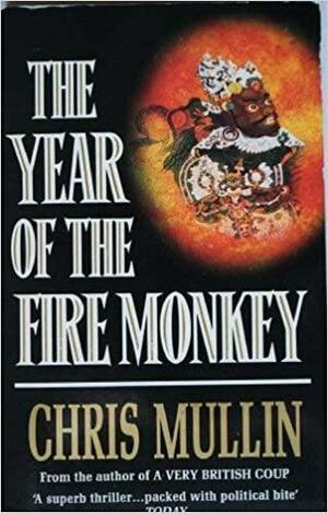 The Year of the Fire Monkey by Chris Mullin