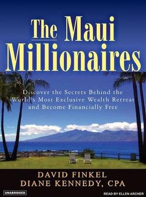 The Maui Millionaires: Discover the Secrets Behind the World's Most Exclusive Wealth Retreat and Become Financially Free by Ellen Archer, Diane Kennedy, David M. Finkel