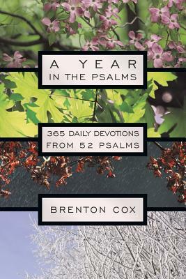 A Year in the Psalms: 365 Daily Devotions from 52 Psalms by Brenton Cox