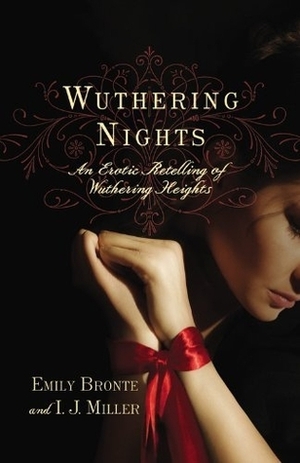 Wuthering Nights: An Erotic Retelling of Wuthering Heights by I.J. Miller, Emily Brontë