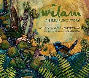Wilam: A Birrarung Story by Aunty Joy Murphy, Lisa Kennedy, Andrew Kelly