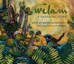 Wilam: A Birrarung Story by Andrew Kelly, Lisa Kennedy, Aunty Joy Murphy