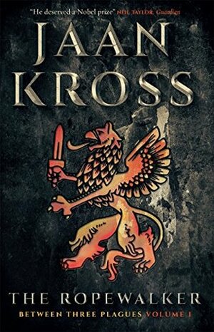 The Ropewalker: Between Three Plagues Volume I by Jaan Kross