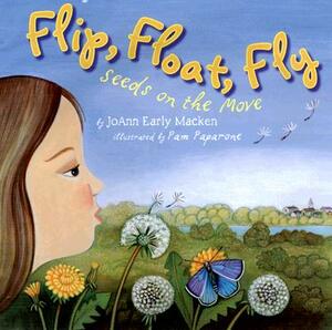 Flip, Float, Fly: Seeds on the Move by JoAnn Early Macken