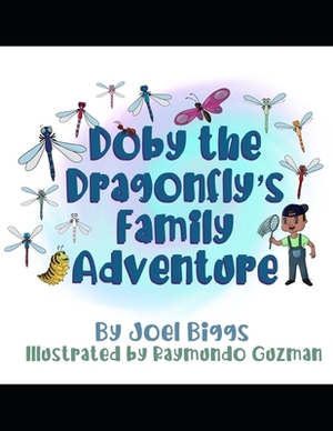 Doby the Dragonfly's Family Adventure by Joel Biggs