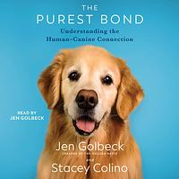 The Purest Bond: Understanding the Human-Canine Connection by Jen Golbeck, Stacey Colino