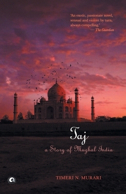 Taj: A Story of Mughal India by Timeri N. Murari