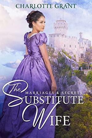 The Substitute Wife: A Regency Romance by Charlotte Grant