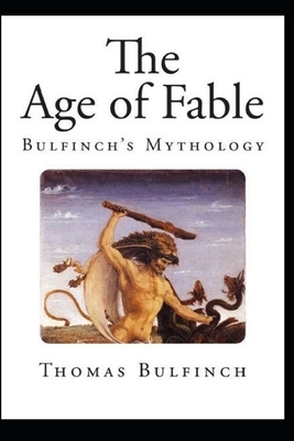 Bulfinch's Mythology, The Age of Fable Annotated by Thomas Bulfinch