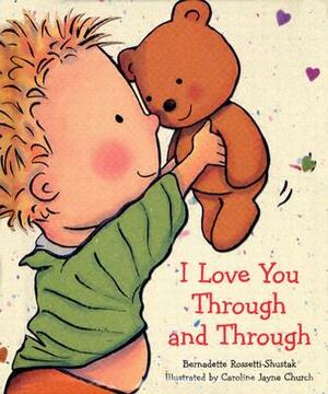 I Love You Through and Through by Bernadette Rossetti-Shustak