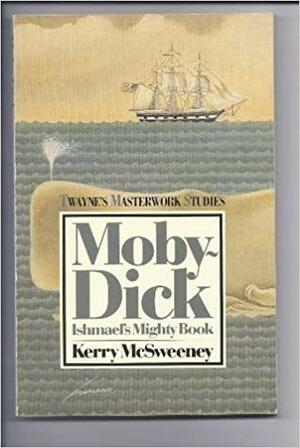 Moby-Dick: Ishmael's Mighty Book by Kerry McSweeney