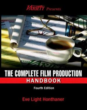 The Complete Film Production Handbook by Eve Light Honthaner