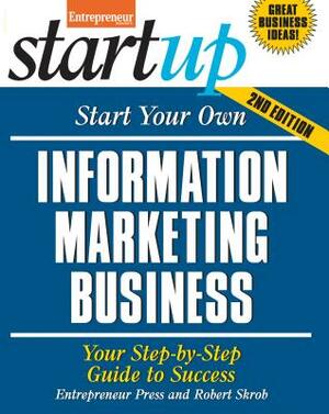 Start Your Own Information Marketing Business: Your Step-By-Step Guide to Success by Entrepreneur Press, Robert Skrob