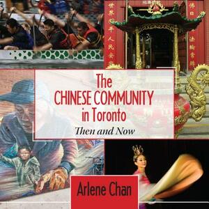 The Chinese Community in Toronto: Then and Now by Arlene Chan