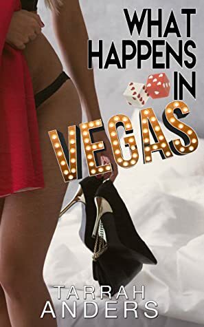 What Happens in Vegas (What Happens In... #1) by Tarrah Anders