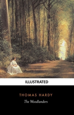 The Woodlanders Illustrated by Thomas Hardy