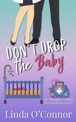 Don't Drop the Baby by Linda O'Connor