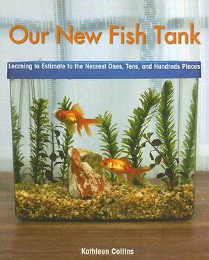 Our New Fish Tank: Learning to Estimate to the Nearest Ones, Tens, and Hundreds Places by Kathleen Collins