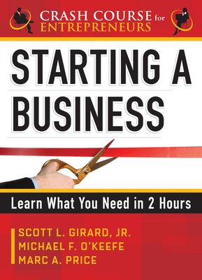 Starting a Business: Learn What You Need in 2 Hours by Marc A. Price, Scott L. Girard, Michael F. O'Keefe