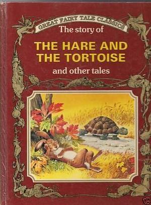 The Story of the Hare and the Tortoise and Other Tales by peter-holeinone, Tony Wolf