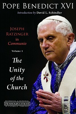 Joseph Ratzinger in Communio, Volume 1: The Unity of the Church by Pope Benedict XVI