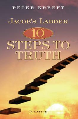 Jacob's Ladder: Ten Steps to Truth by Peter Kreeft