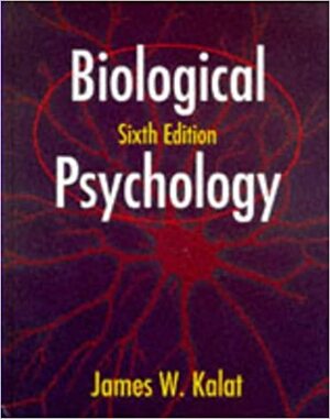 Biological Psychology by James W. Kalat