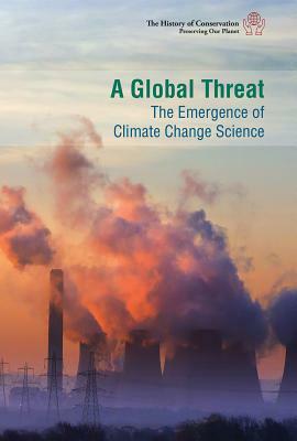 A Global Threat: The Emergence of Climate Change Science by Avery Elizabeth Hurt