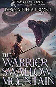The Warrior of Swallow Mountain: Book 1 of Desolate Era by Wo Chi Xi Hong Shi