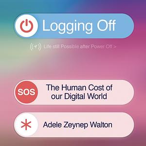 Logging Off by Adele Zeynep Walton