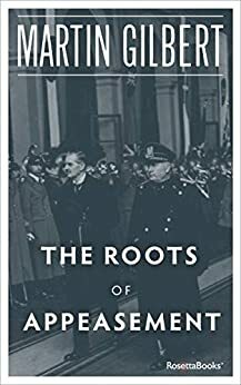 The Roots of Appeasement by Martin Gilbert