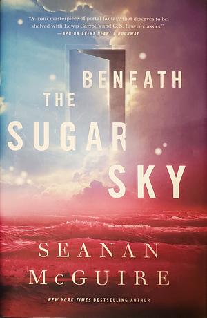 Beneath the Sugar Sky by Seanan McGuire