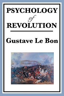 Psychology of Revolution by Gustave Lebon