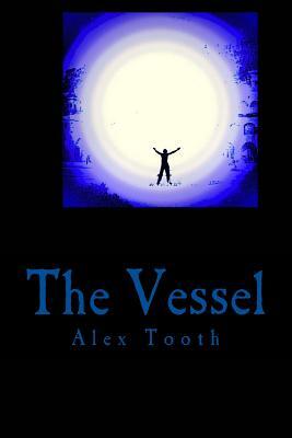 The Vessel: Awakening by Alex Tooth