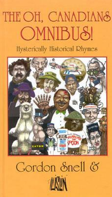 The Oh, Canadians Omnibus!: Hysterically Historical Rhymes by Gordon Snell, Aislin