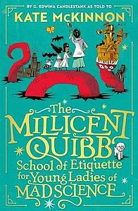 The Millicent Quibb School of Etiquette for Young Ladies of Mad Science by Kate McKinnon