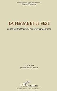 La femme et le sexe: ou Les souffrances d'une malheureuse opprimée by Nawal El Saadawi