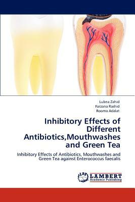 Inhibitory Effects of Different Antibiotics, Mouthwashes and Green Tea by Rooma Adalat, Lubna Zahid, Farzana Rashid