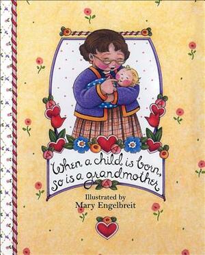 When a Child Is Born, So Is a Grandmother by Mary Engelbreit