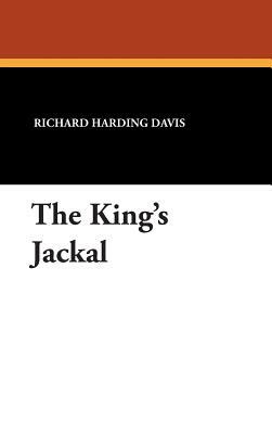 The King's Jackal by Richard Harding Davis