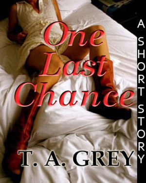 One Last Chance by T.A. Grey