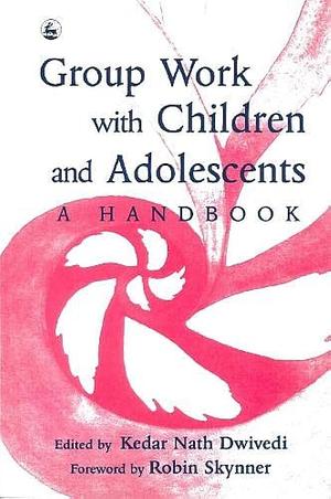 Group Work with Children and Adolescents: A Handbook by Kedar Nath Dwivedi