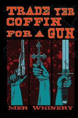 Trade Yer Coffin For A Gun by Jonathan Raab, Mer Whinery, Mat Fitzsimmons